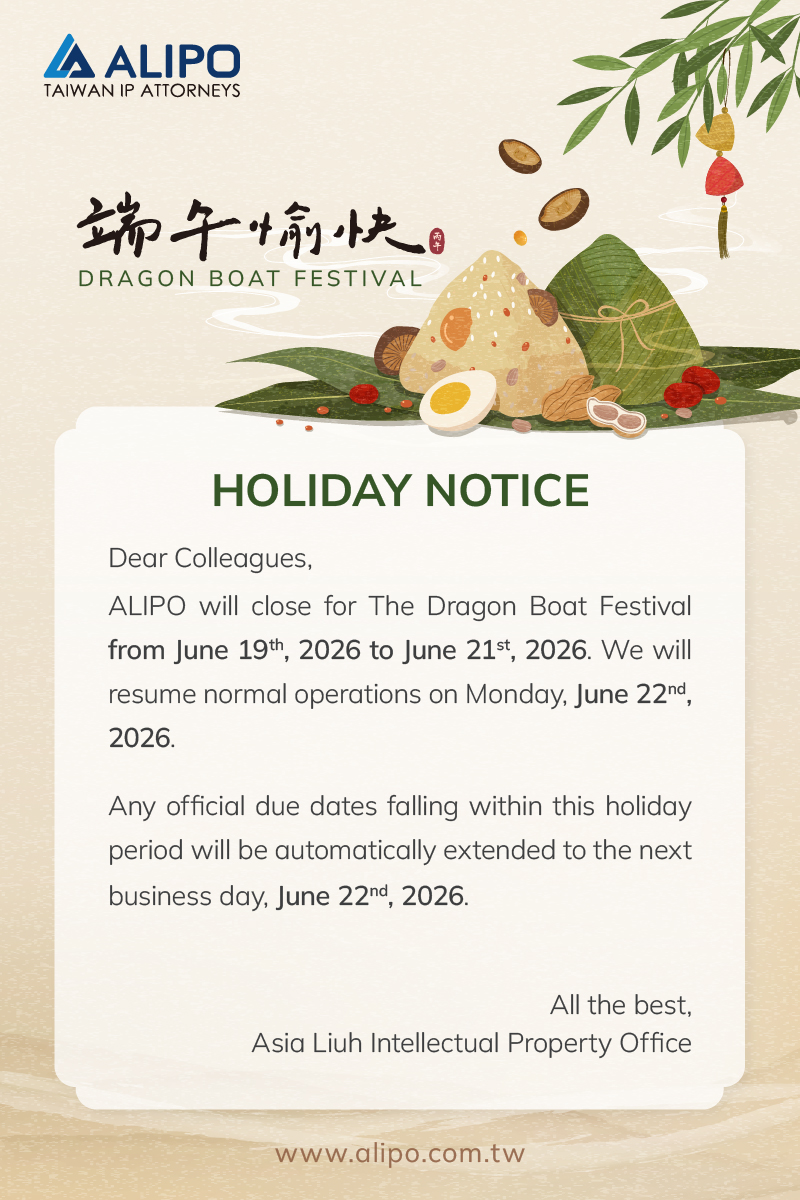 Dear Colleagues,  ALIPO will close for The Dragon Boat Festival from June 19th, 2026 to June 21st, 2026. We will resume normal operations on Monday, June 22nd, 2026. Any official due dates falling within this holiday period will be automatically extended to the next business day, June 22nd, 2026.
